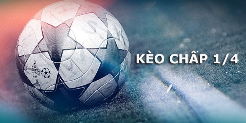 Tìm hiểu kèo chấp 1/4  Tìm hiểu kèo chấp 1/4