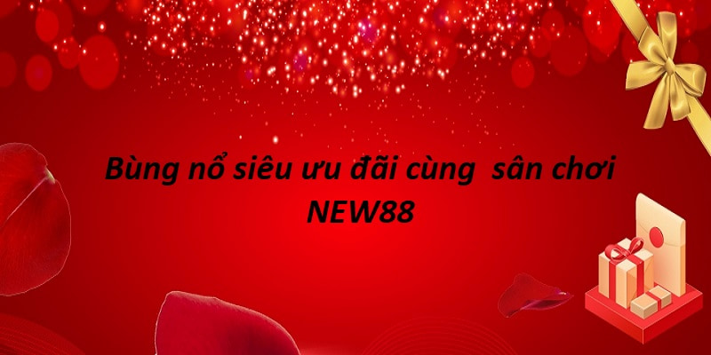 khuyến mãi tết NEW88 với các sự kiện đặc biệt không nên bỏ lỡ  khuyến mãi tết NEW88 với các sự kiện đặc biệt không nên bỏ lỡ